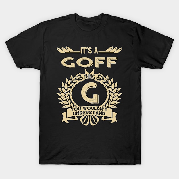 Goff Name Shirt - It Is A Goff Thing You Wouldn't Understand T-Shirt by OrdiesHarrell